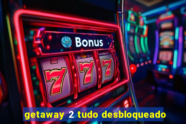 getaway 2 tudo desbloqueado