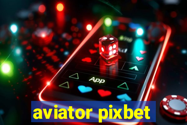 aviator pixbet