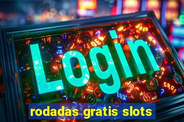 rodadas gratis slots