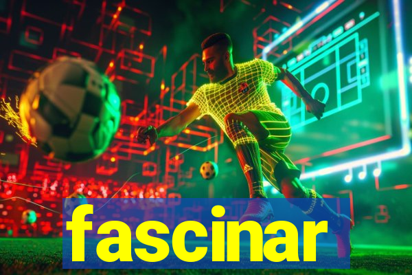 fascinar