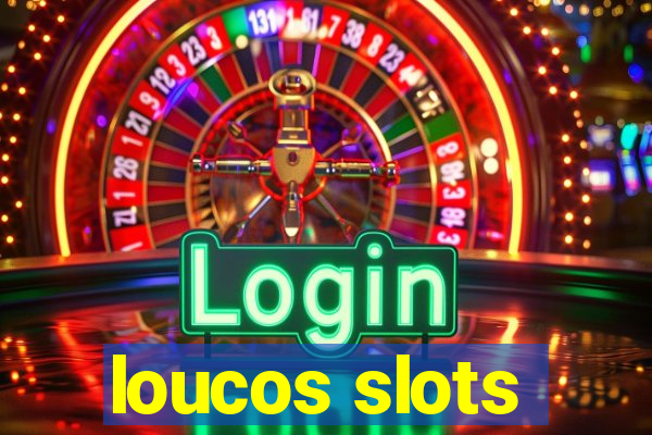 loucos slots