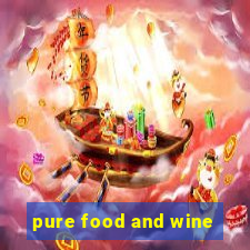 pure food and wine