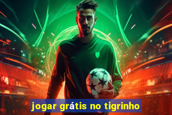 jogar grátis no tigrinho