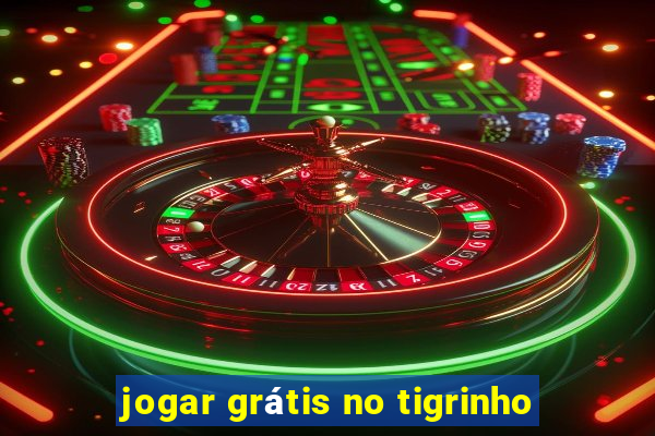 jogar grátis no tigrinho