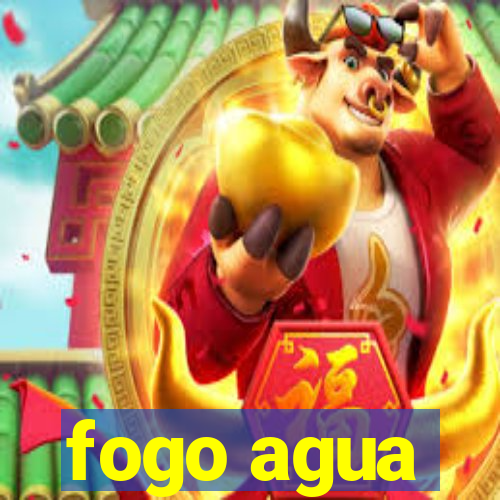 fogo agua