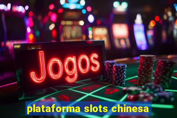 plataforma slots chinesa