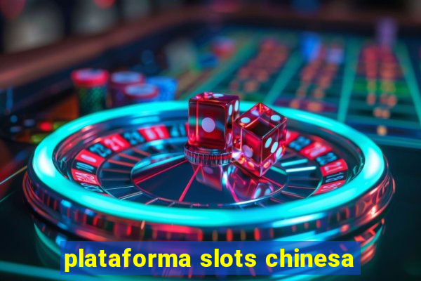 plataforma slots chinesa