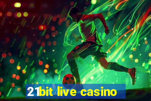 21bit live casino