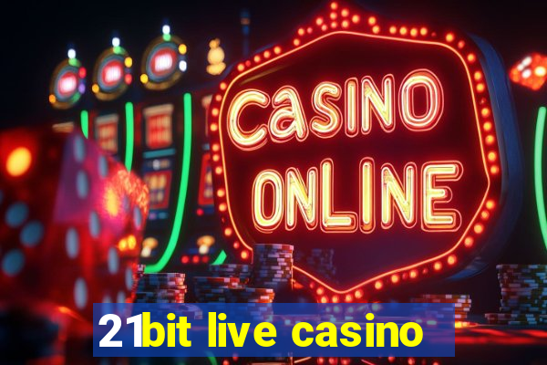 21bit live casino