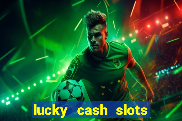 lucky cash slots money game