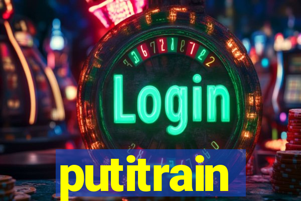 putitrain