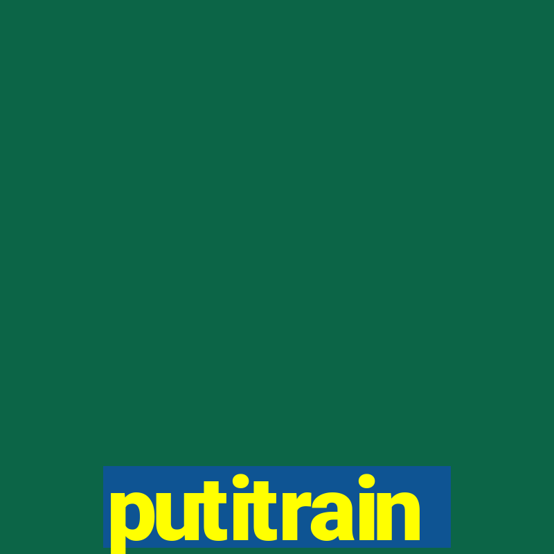 putitrain