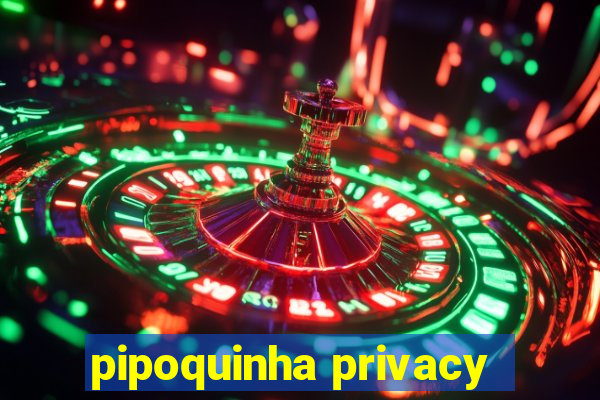 pipoquinha privacy