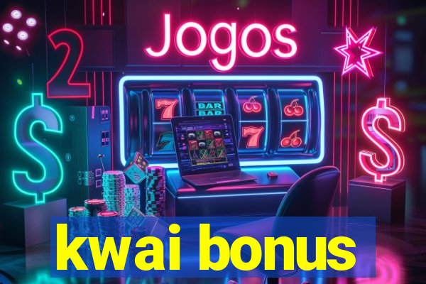 kwai bonus