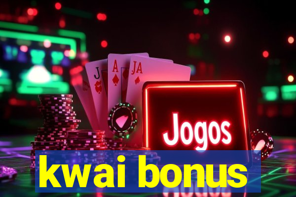 kwai bonus