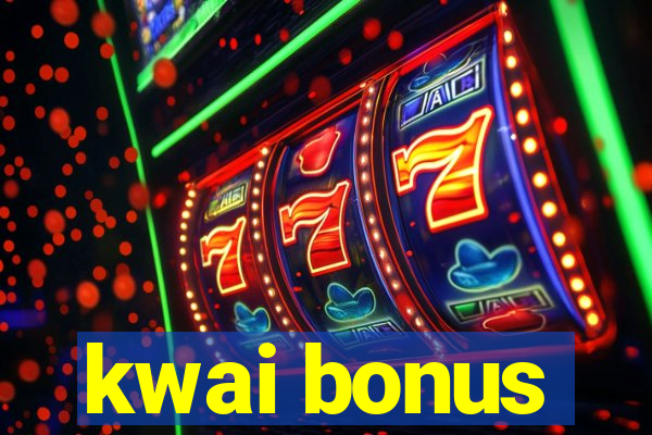 kwai bonus