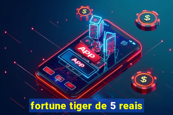 fortune tiger de 5 reais