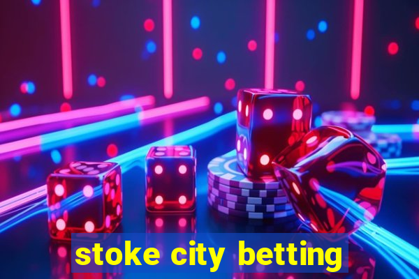 stoke city betting