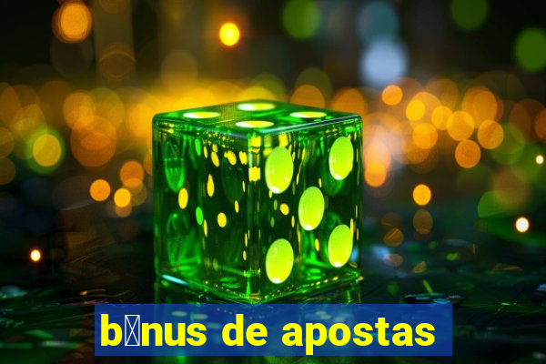 b么nus de apostas