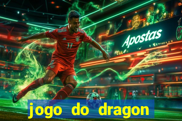 jogo do dragon ganhar dinheiro