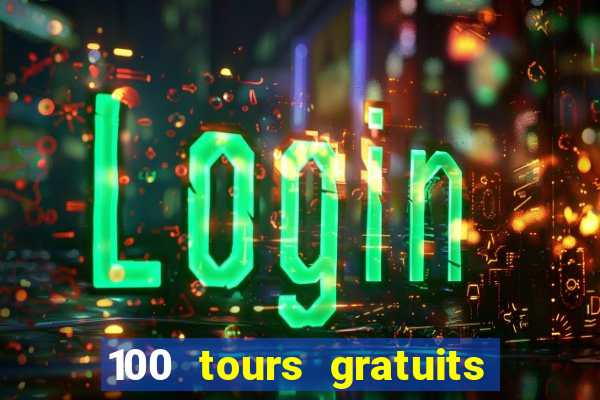 100 tours gratuits de casino