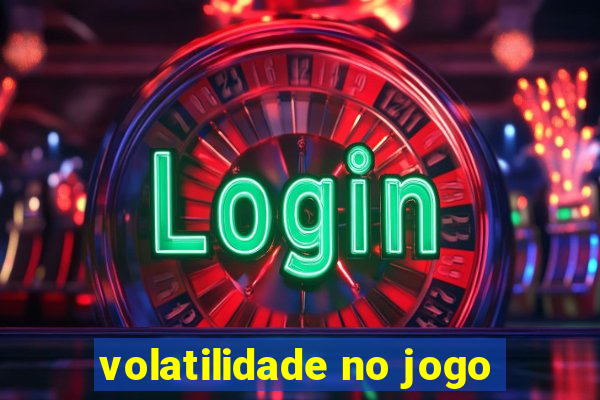 volatilidade no jogo