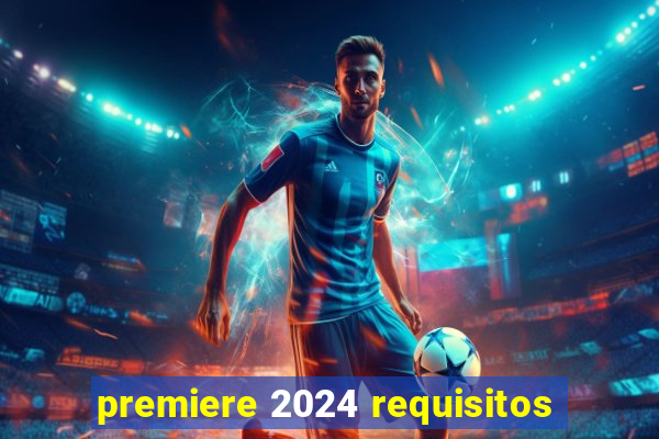 premiere 2024 requisitos