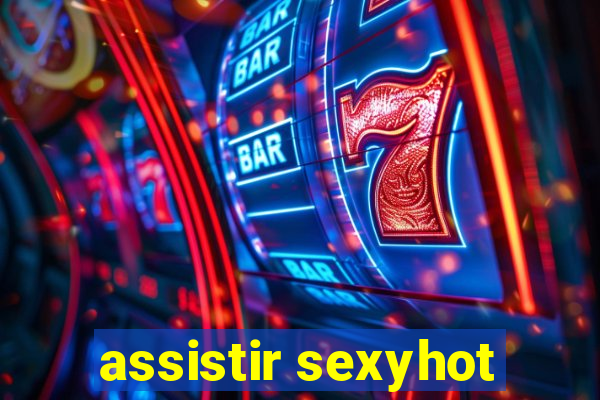 assistir sexyhot