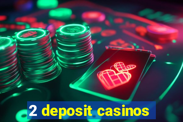 2 deposit casinos