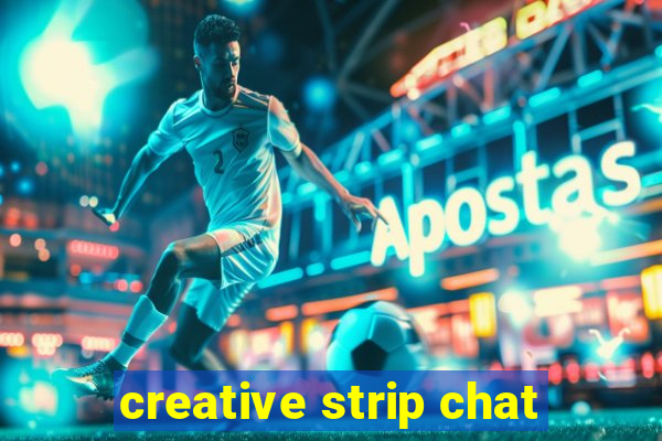 creative strip chat