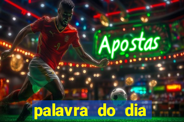 palavra do dia jogo contexto