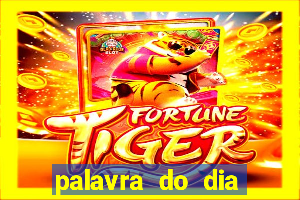 palavra do dia jogo contexto