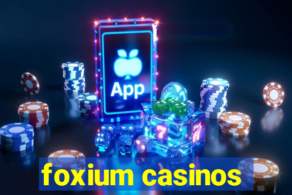 foxium casinos