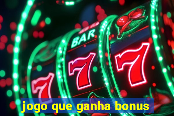 jogo que ganha bonus