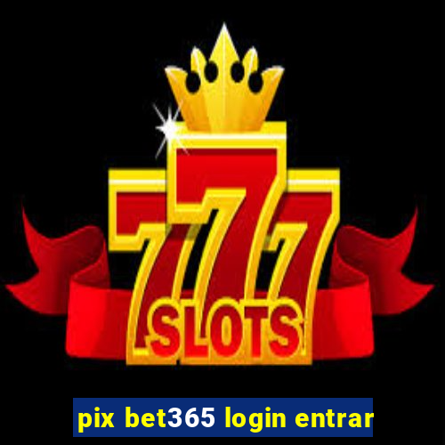 pix bet365 login entrar