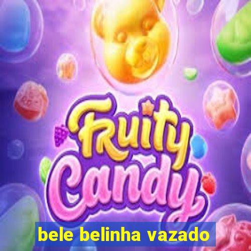 bele belinha vazado