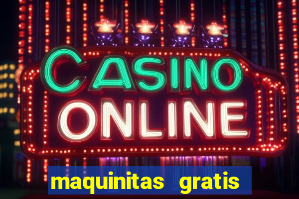 maquinitas gratis de casino