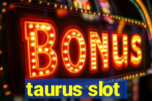 taurus slot