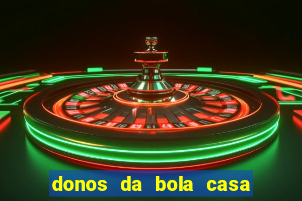 donos da bola casa de aposta