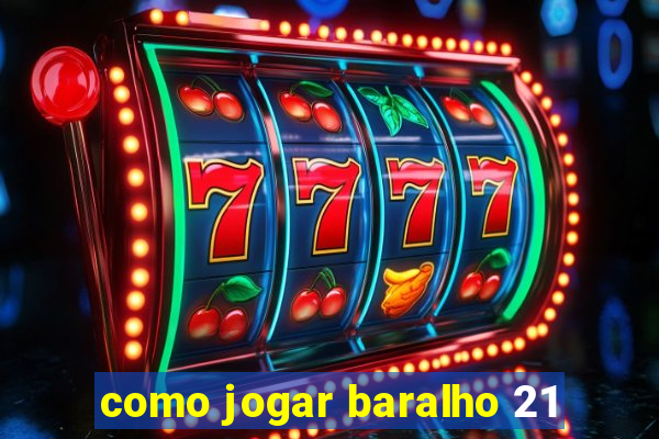 como jogar baralho 21