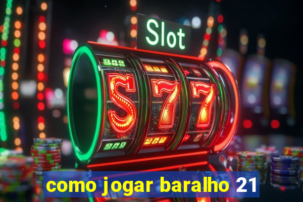 como jogar baralho 21