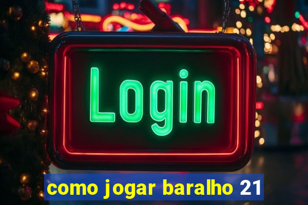 como jogar baralho 21