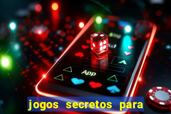 jogos secretos para ganhar dinheiro