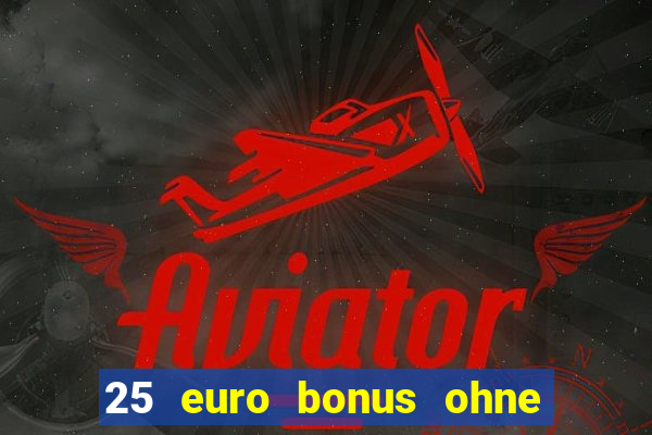 25 euro bonus ohne einzahlung casino