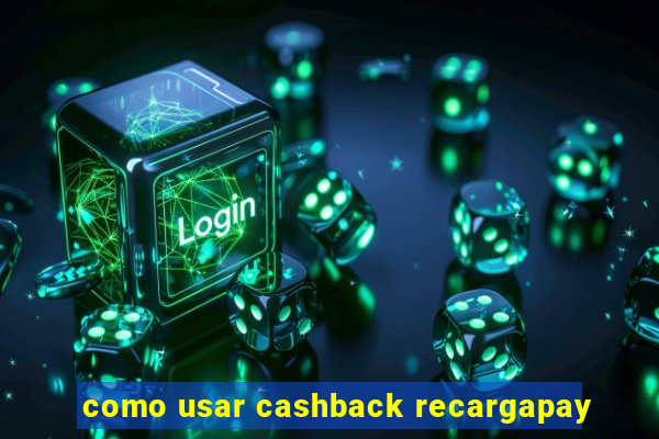 como usar cashback recargapay