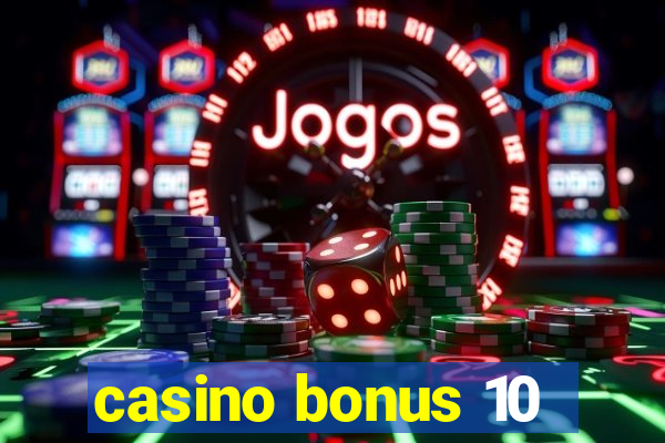 casino bonus 10