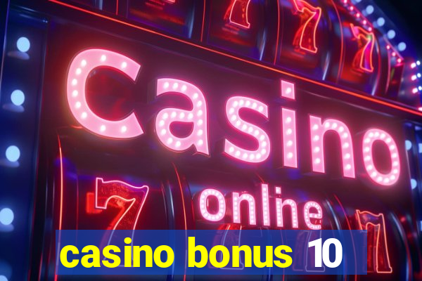 casino bonus 10