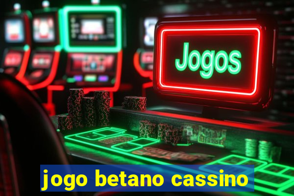 jogo betano cassino