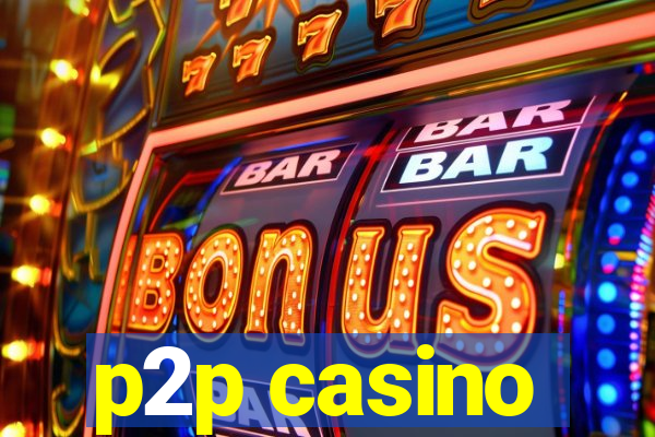 p2p casino