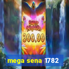 mega sena 1782